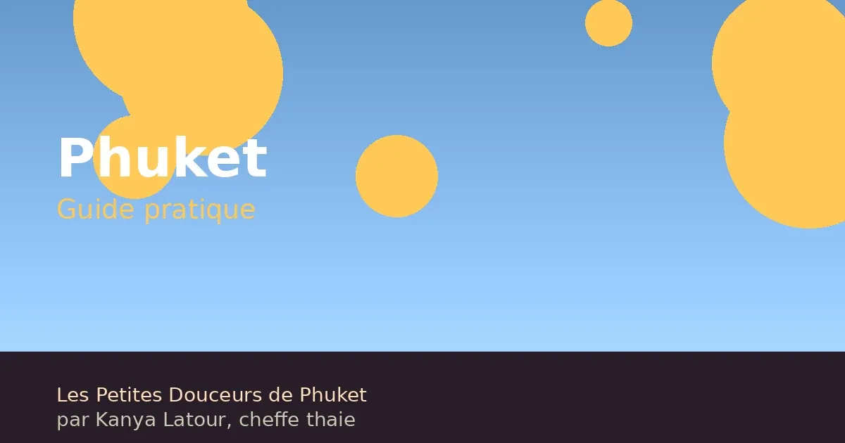 Phuket : guide pratique — quand partir, quoi voir, quoi manger
